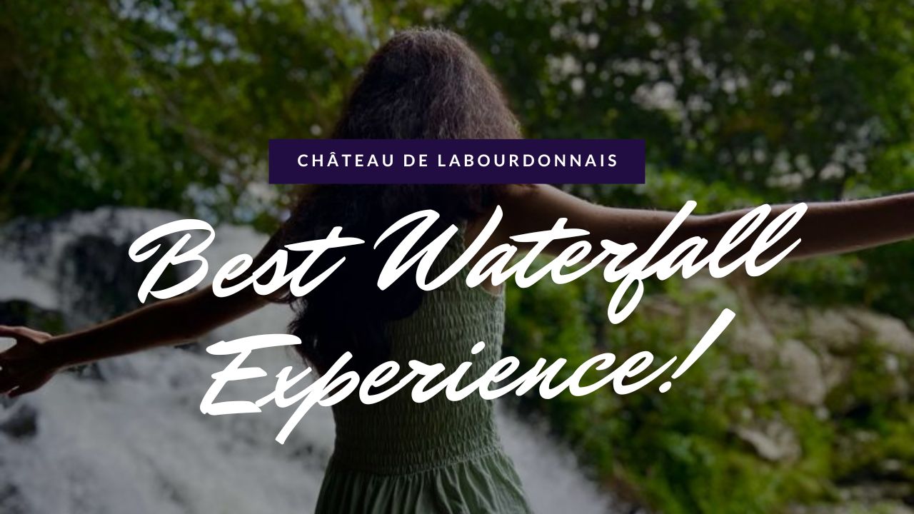 Chateâu De Labourdonnais- Best waterfall experience!